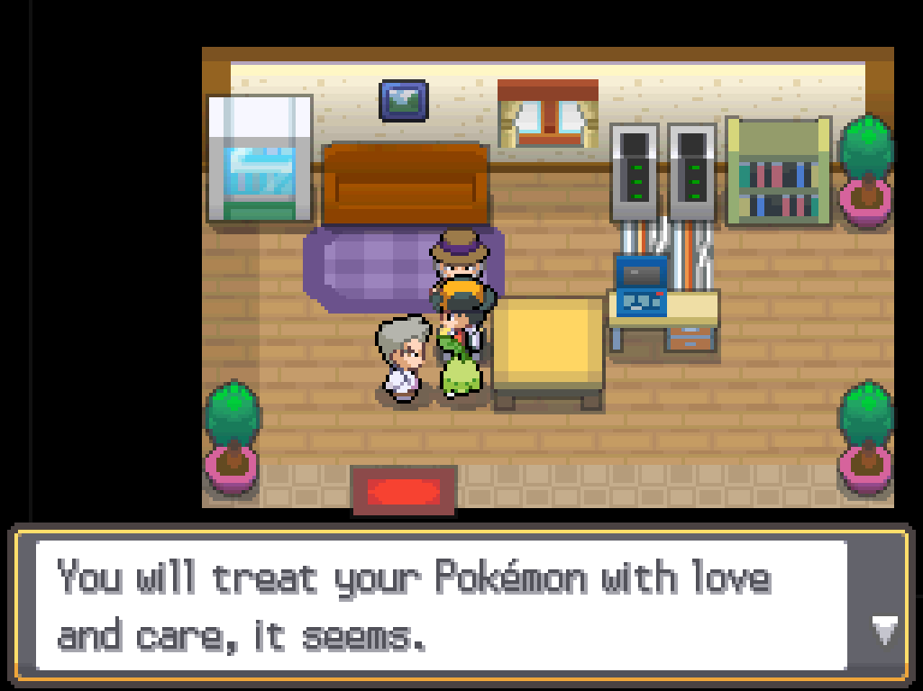Prof Oak: You will treat your Pokémon with love and care, it seems.