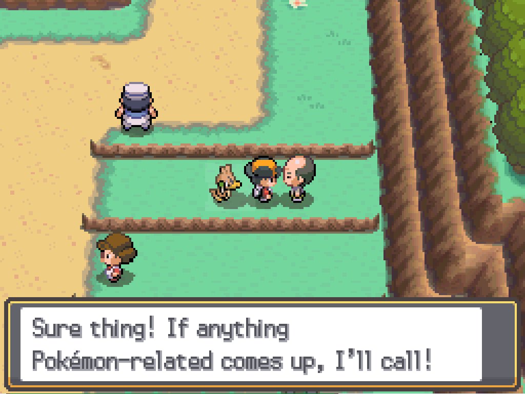 On route 39, talking to a balding man: Sure thing!  If anything Pokémon-related comes up, I'll call!
